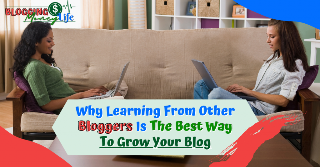 Why Learning From Other Bloggers Is The Best Way To Grow Your Blog