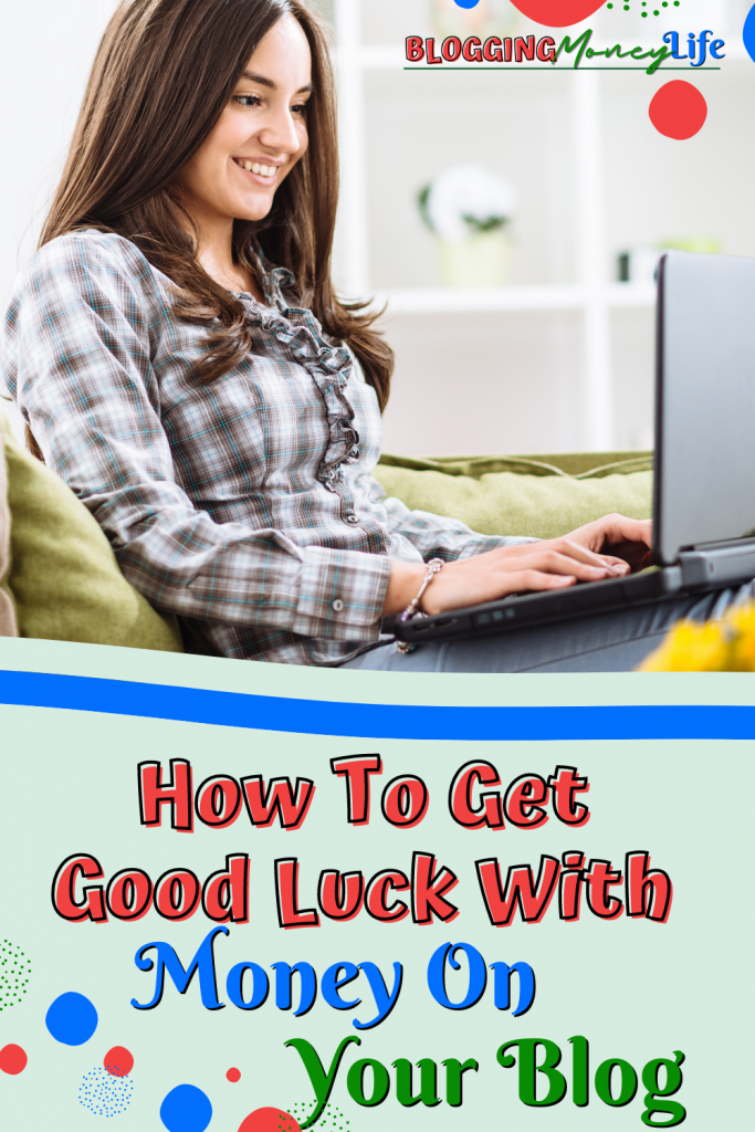 How To Get Good Luck With Money On Your Blog
