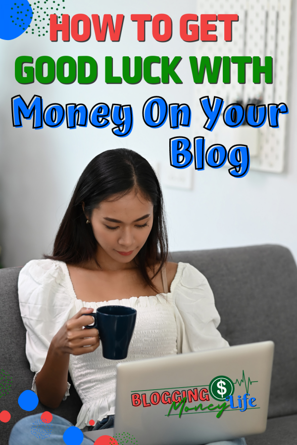 How To Get Good Luck With Money On Your Blog