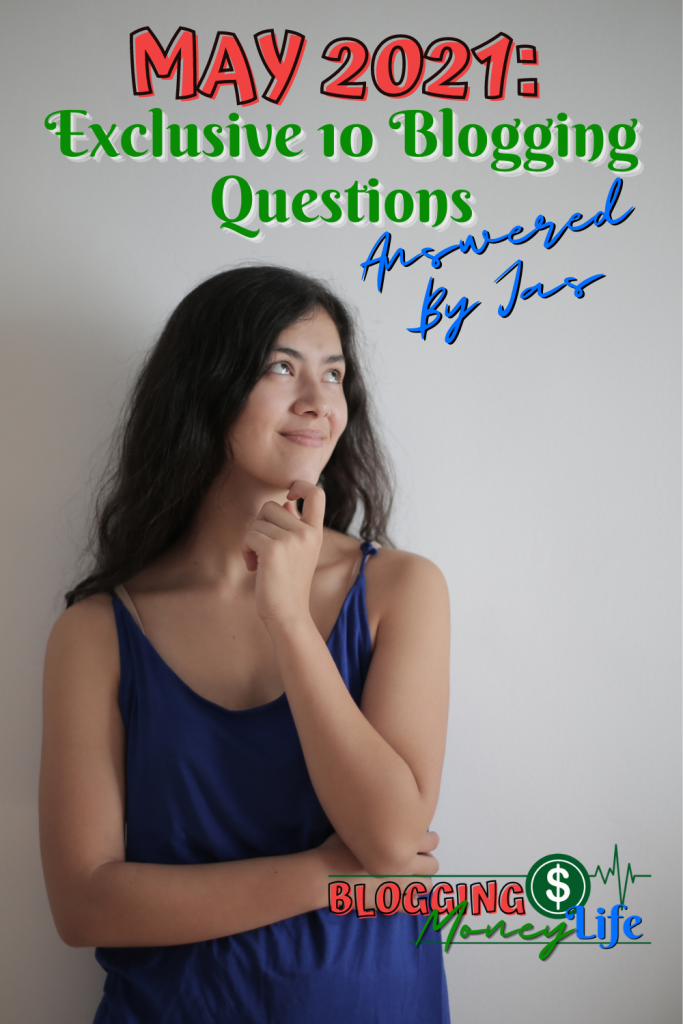 May 2021: Exclusive 10 Blogging Questions Answered by Jas
