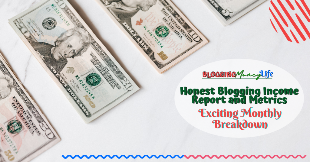 Honest Blogging Income Report and Metrics - Exciting Monthly Breakdown