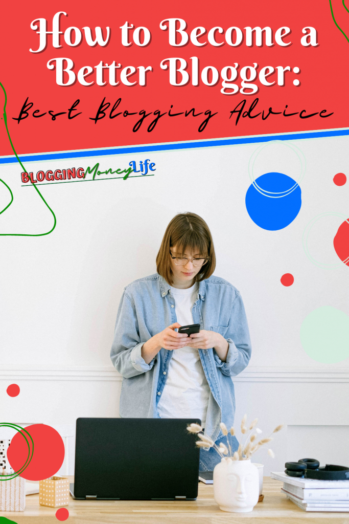 How to Become a Better Blogger: Best Blogging Advice