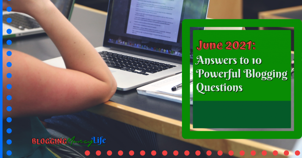 June Update: Answers to 10 Powerful Blogging Questions