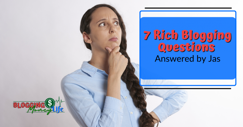 7 Rich Blogging Questions Answered by Jas