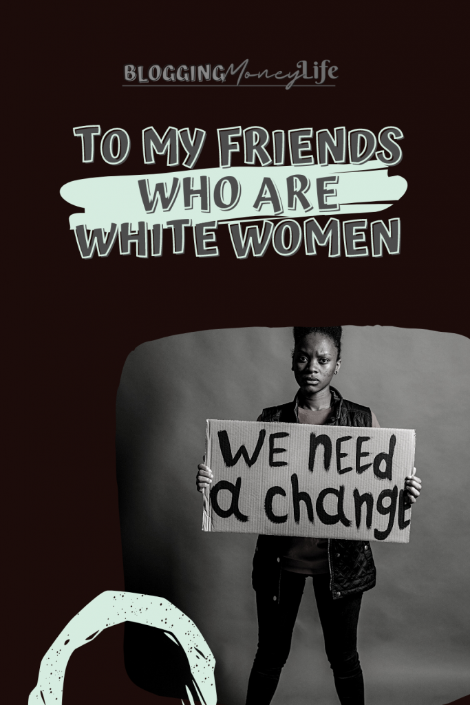 To My Friends Who Are White Women