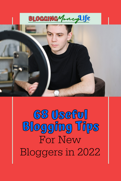 68 Useful Blogging Tips For New Bloggers in 2022