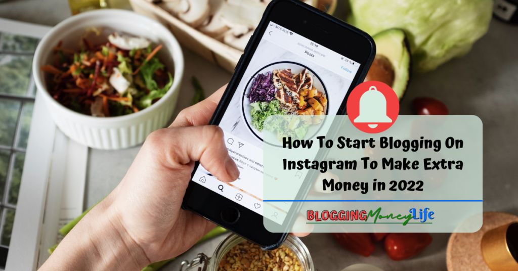 How To Start Blogging On Instagram To Make Extra Money in 2022