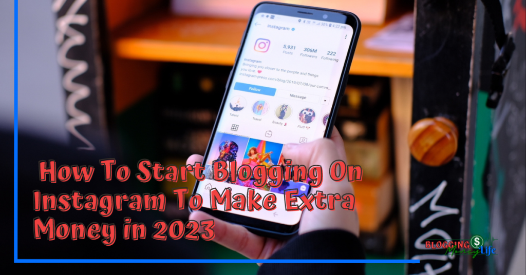 How To Start Blogging On Instagram To Make Extra Money in 2023