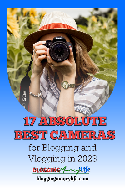 17 Absolute Best Cameras for Blogging and Vlogging in 2023