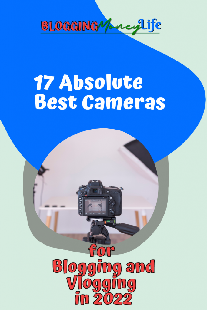 17 Absolute Best Cameras for Blogging and Vlogging in 2022