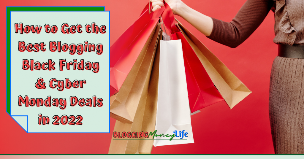 How to Get the Best Blogging Black Friday and Cyber Monday Deals