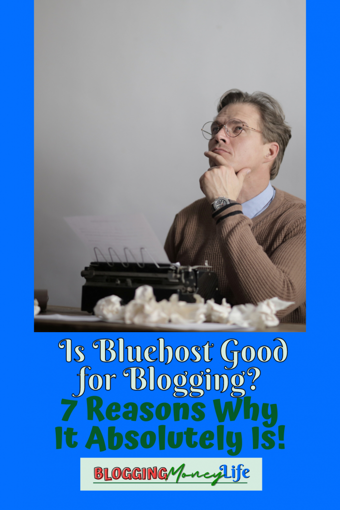Is Bluehost Good for Blogging? 7 Reasons Why It Absolutely Is!