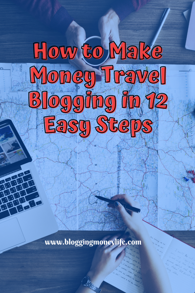 How to Make Money Travel Blogging in 12 Easy Steps