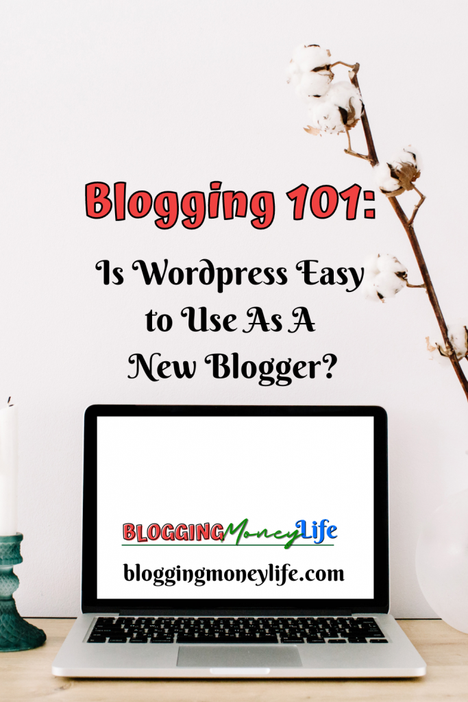 Blogging 101: Is WordPress Easy to Use As A New Blogger?