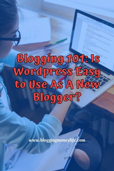 Blogging 101: Is WordPress Easy to Use As A New Blogger?