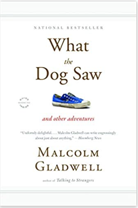 What the Dog Saw is one of Malcolm Gladwell best books