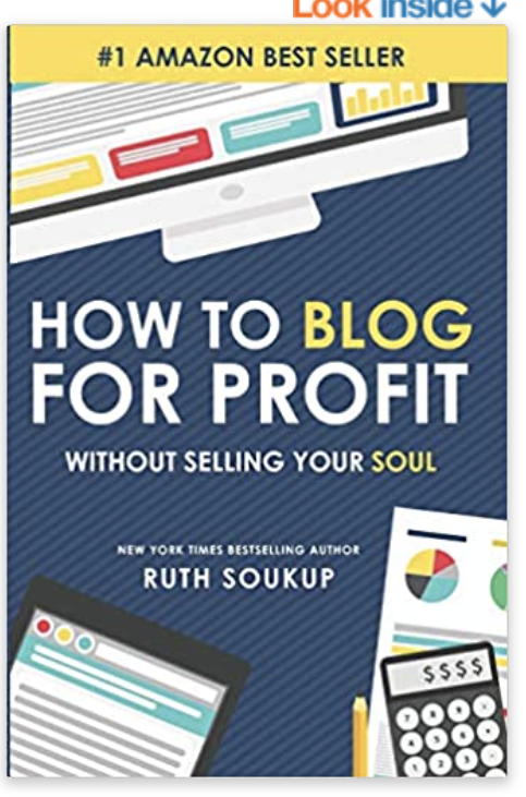 How To Blog For Profit: Without Selling Your Soul by Ruth Soukup
