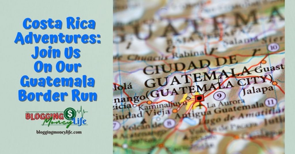 Costa Rica Adventures: Join Us On Our Guatemala Border Run