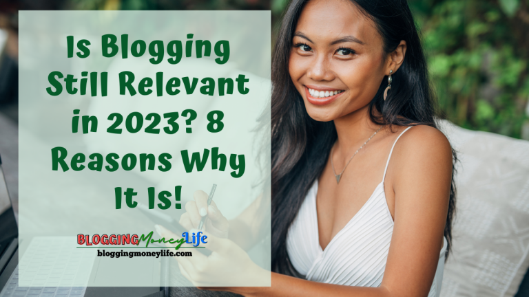 Is Blogging Still Relevant in 2023? 8 Reasons Why It Is!