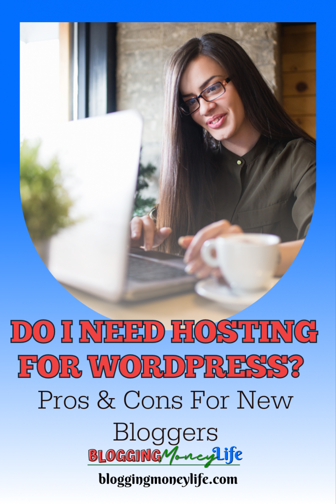 Do I Need Hosting For WordPress? Pros & Cons For New Bloggers
