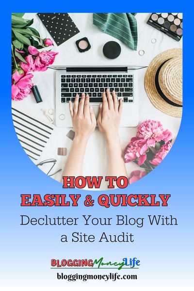 How To Easily & Quickly Declutter Your Blog With a Site Audit