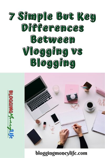 7 Simple But Key Differences Between Vlogging vs Blogging