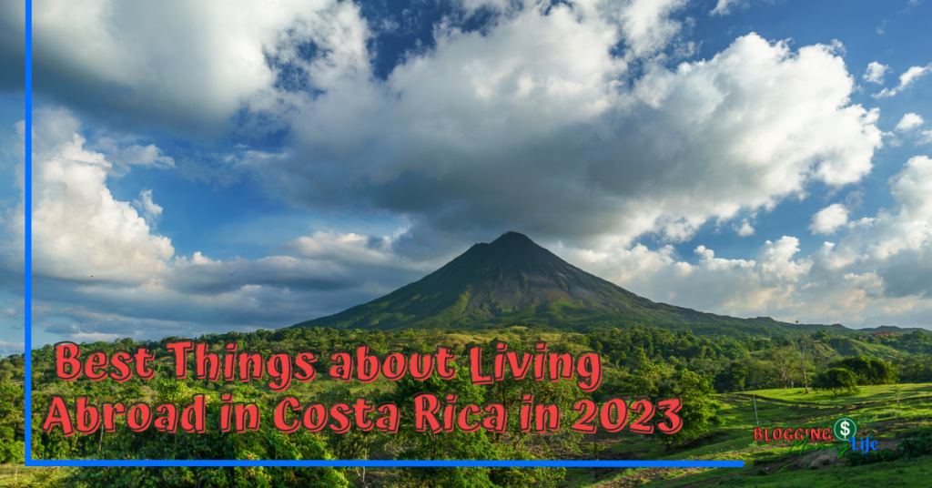 Best Things about Living Abroad in Costa Rica in 2023