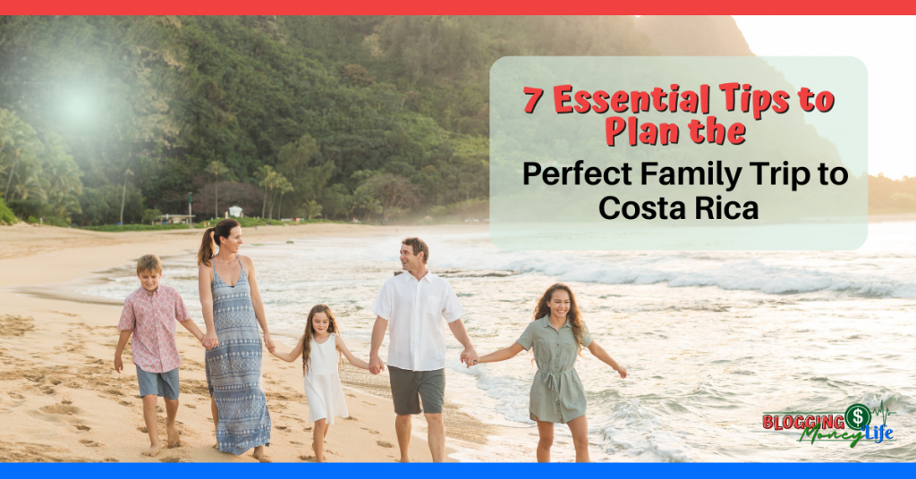 7 Essential Tips to Plan the Perfect Family Trip to Costa Rica