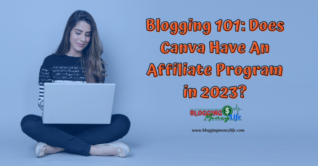 Blogging 101: Does Canva Have An Affiliate Program in 2023?