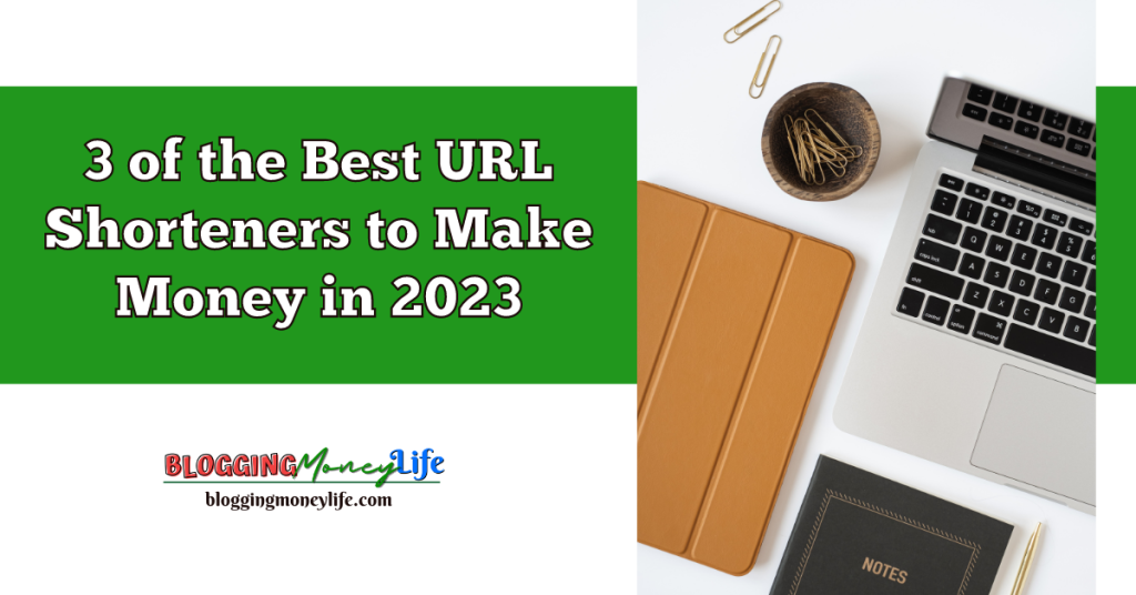 3 of the Best URL Shorteners to Make Money in 2023