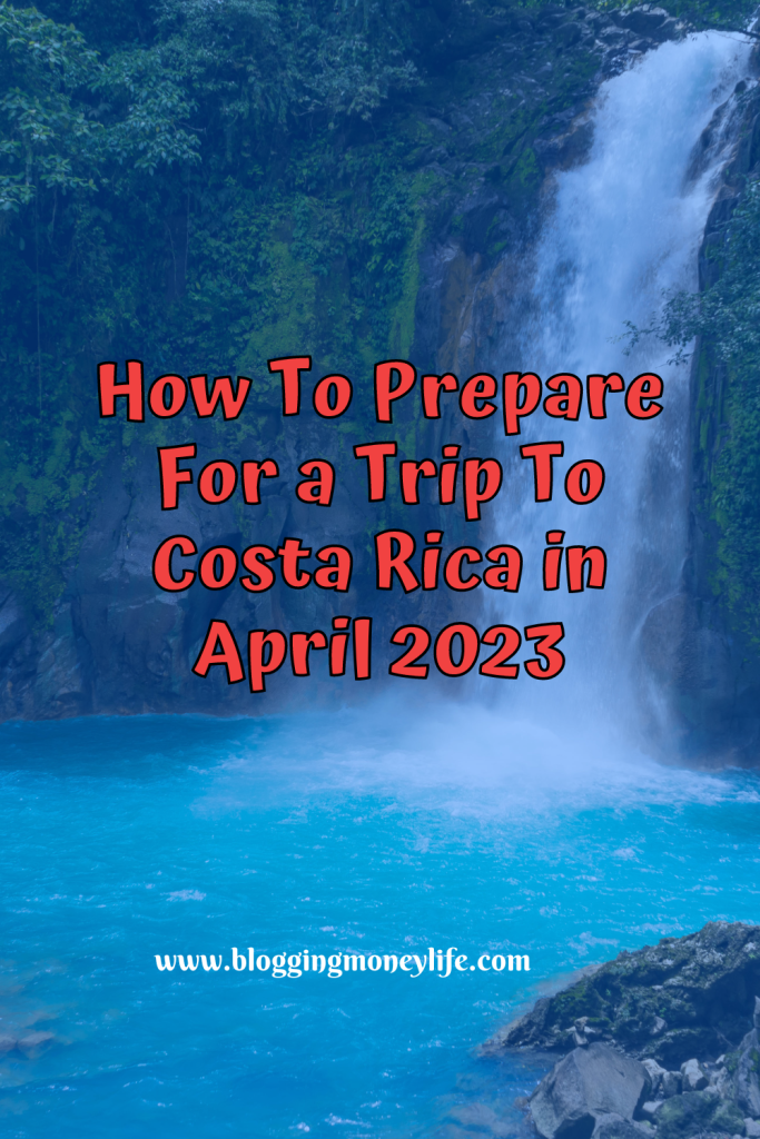 How To Prepare For A Trip To Costa Rica In April 2024