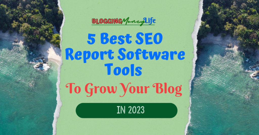 5 Best SEO Report Software Tools To Grow Your Blog in 2023
