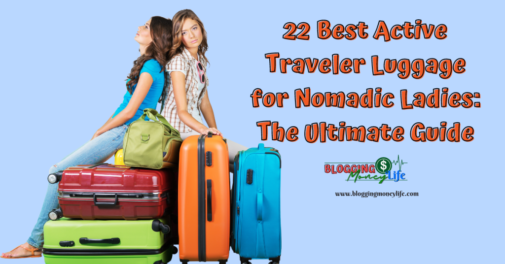 22 Best Active Traveler Luggage for Nomadic Ladies: The Ultimate Guide