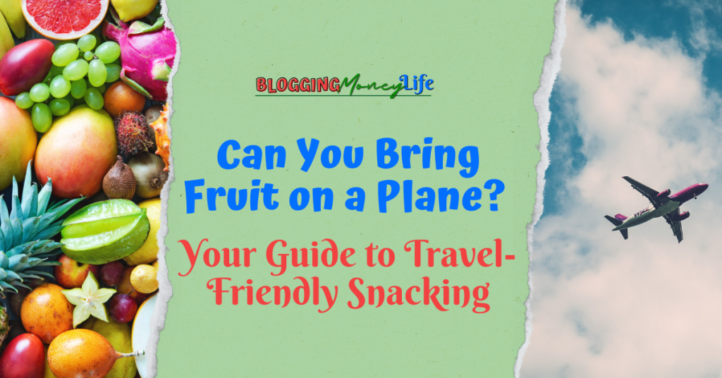 Can You Bring Fruit on a Plane? Your Guide to Travel-Friendly Snacking