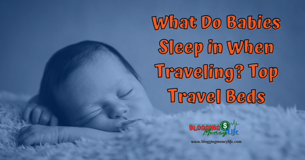 What Do Babies Sleep in When Traveling? Top Travel Beds