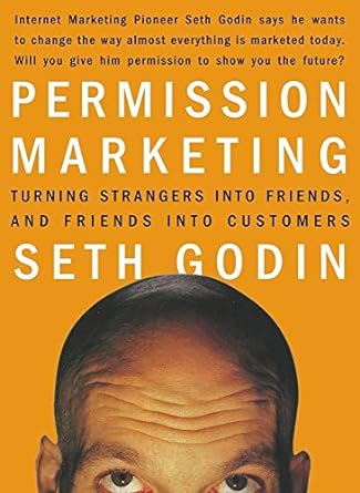 Permission Marketing: Turning Strangers into Friends and Friends into Customers