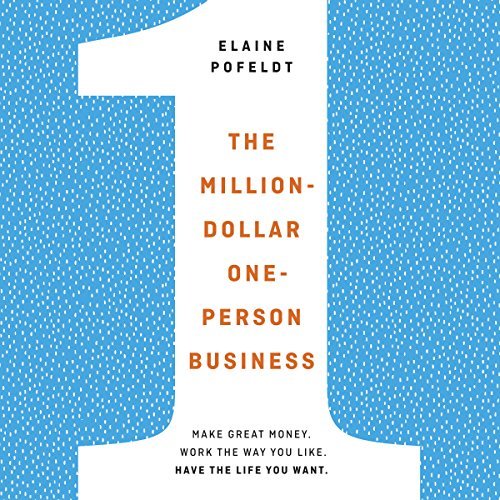 The Million-Dollar, One-Person Business: Make Great Money. Work the Way You Like. Have the Life You Want.