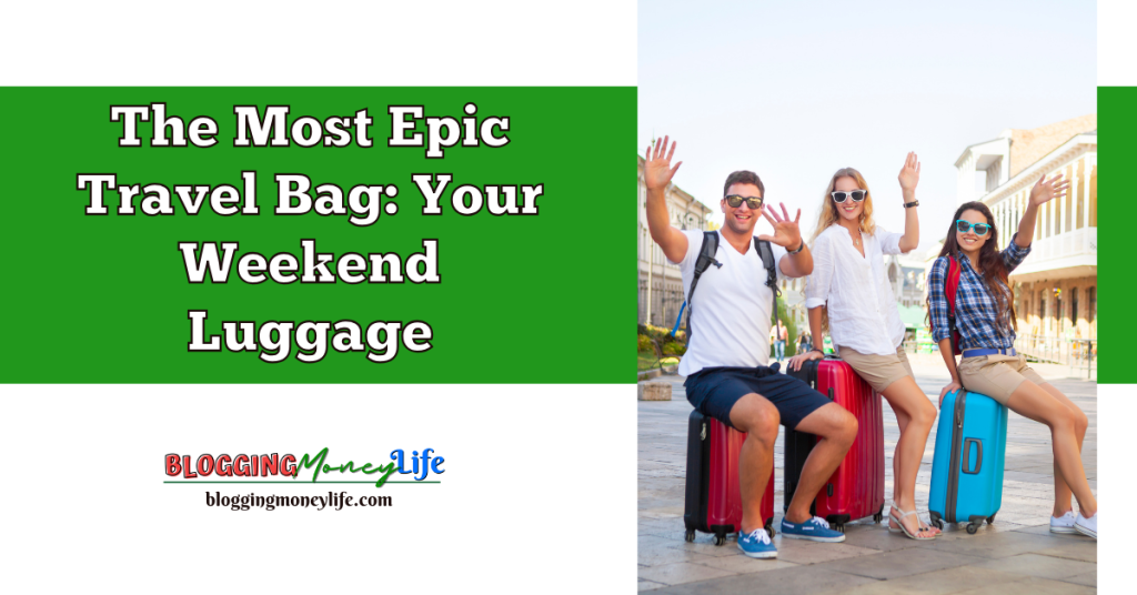 The Most Epic Travel Bag: Your Weekend Luggage