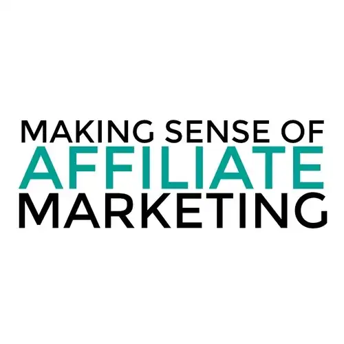 Making Sense of Affiliate Marketing | Making Sense of Affiliate